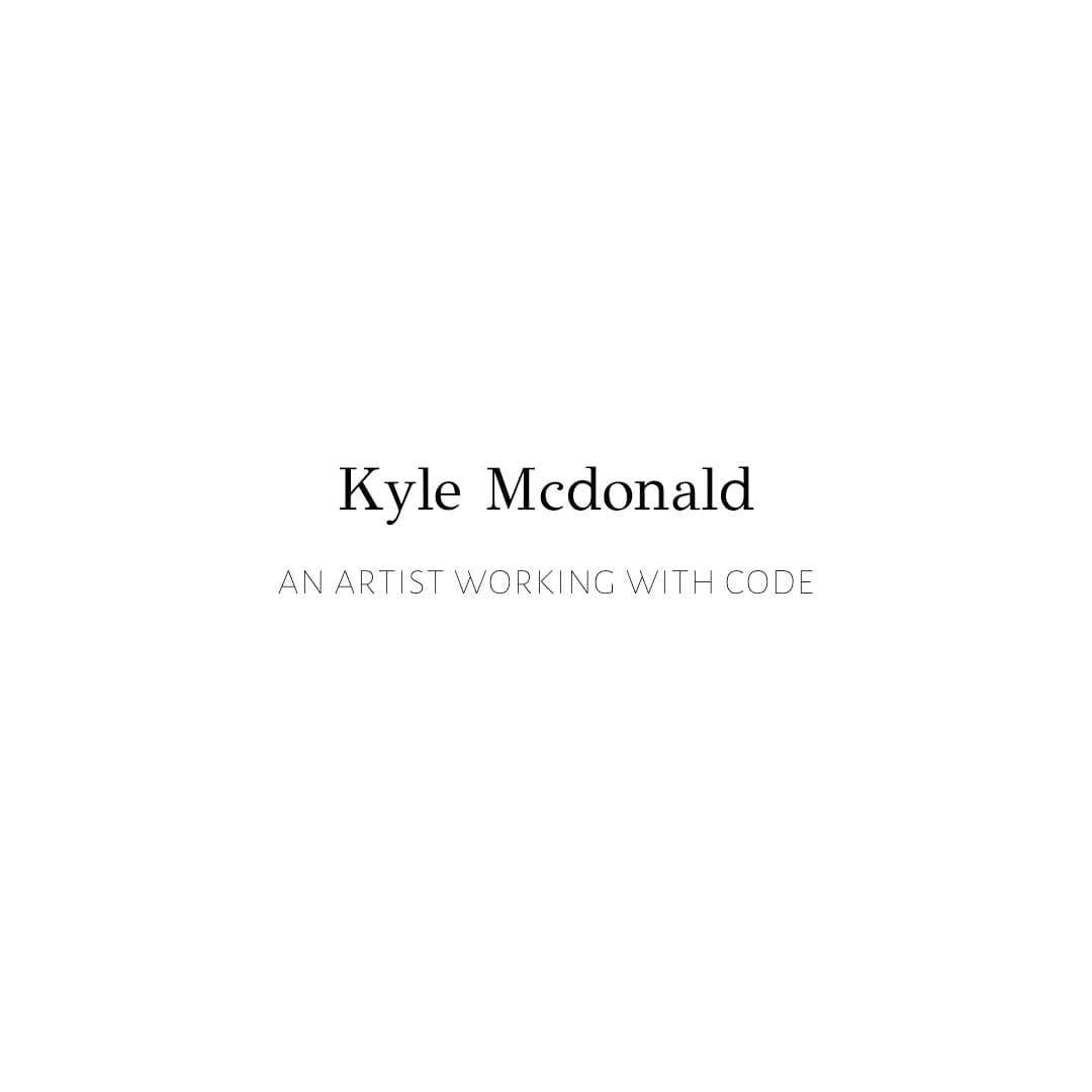 Yesterday I went to an open lecture at CIID with Kyle McDonald. To anyone who is interested in the c